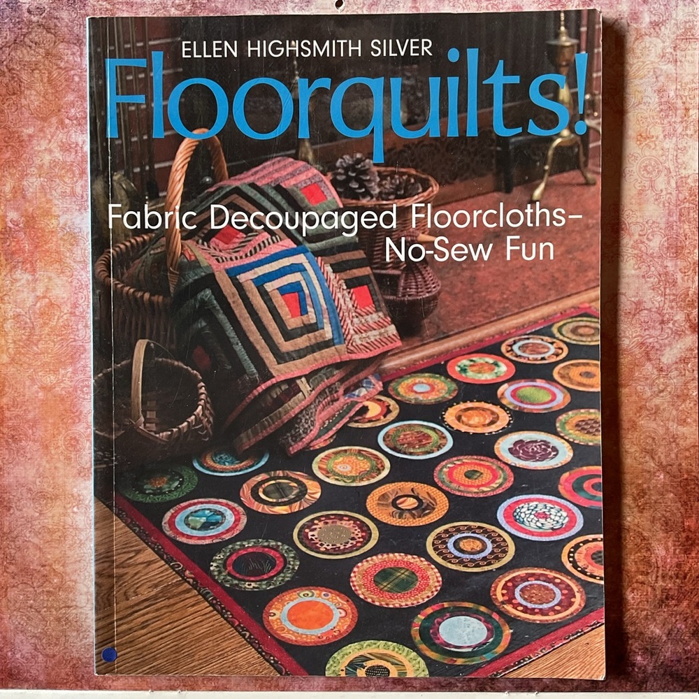 Floorquilts! Fabric Decoupaged Floorcloths, No-Sew Fun by Ellen Highsmith Silver